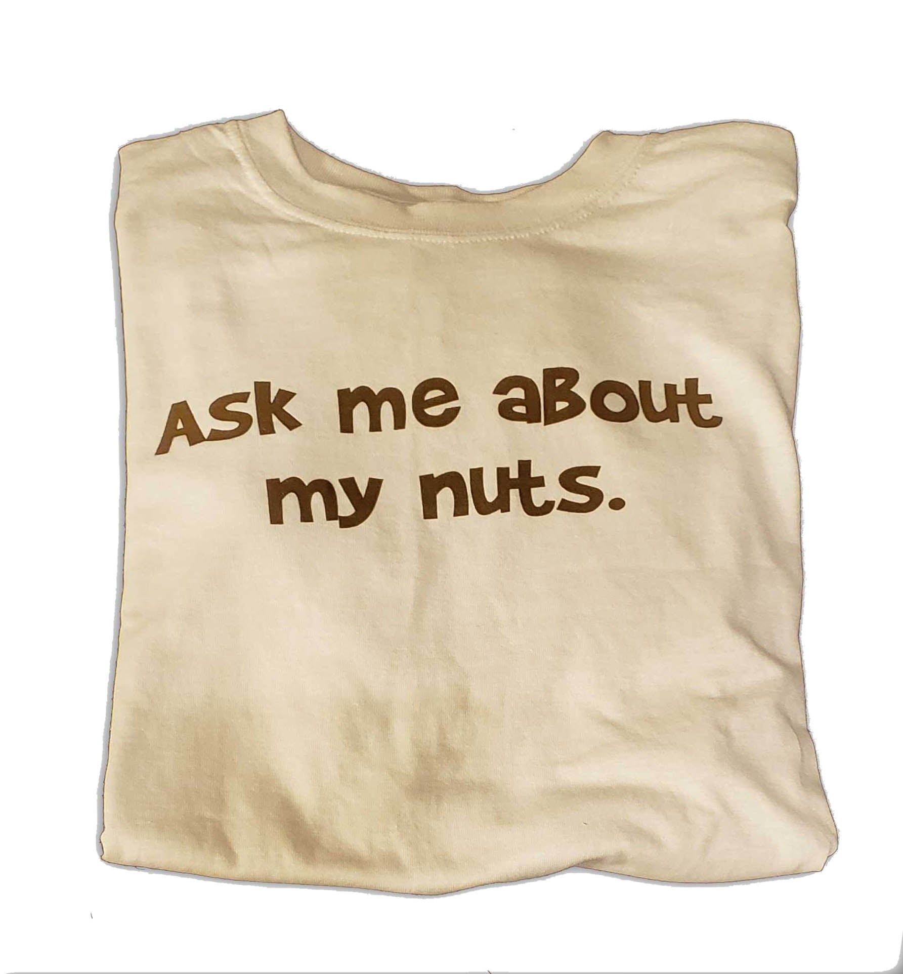 ASK ME ABOUT MY NUTS T-Shirt